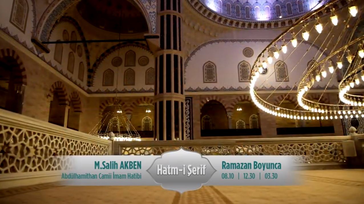 Ülkemizin En Büyük Camilerinden Abdulhamithan Camii İmam Hatibi Muhammet Salih Akben Hocamızın Okuduğu Hatm-İ Şerif, Ramazan Ayı Boyunca Hergün Saat 08:10, 12.30’da ve Sahur ’da 03.30’da Sizlerle.