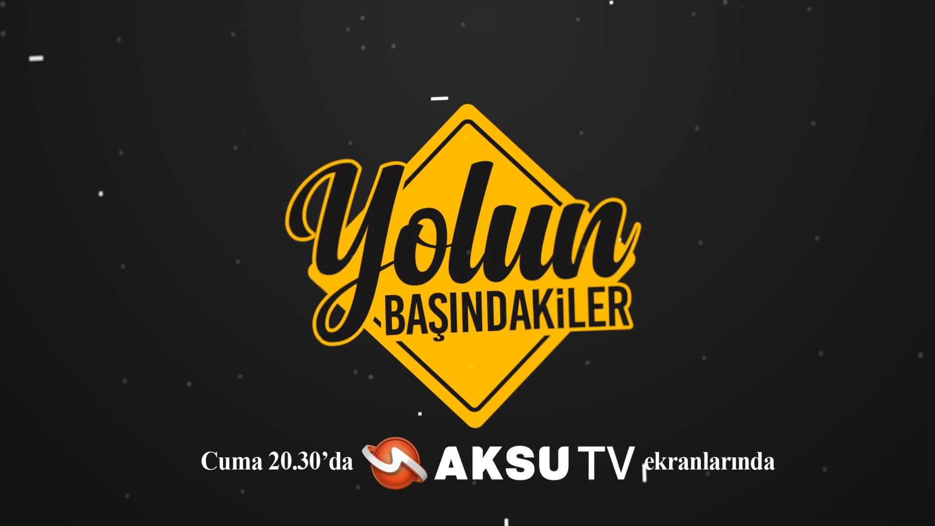 Yolun Başındakiler 15 Kasım 2019 Cuma 20.30'da Aksu TV Ekranlarında.